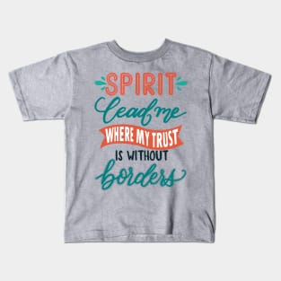 Spirit lead me where my trust is without border - Hillsong United Christian music faith Kids T-Shirt